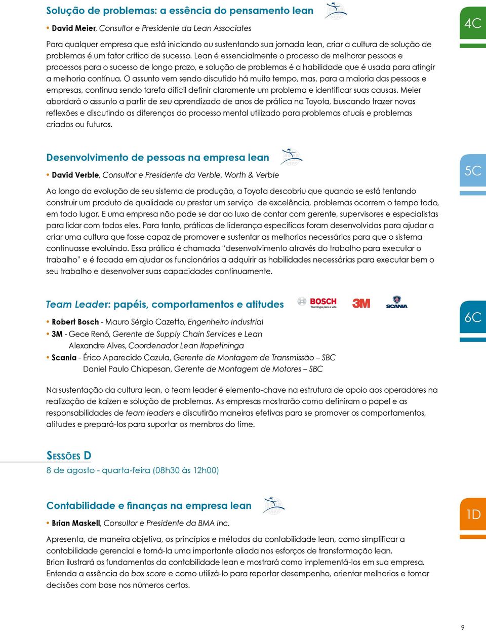 Lean é essenciamente o processo de mehorar pessoas e processos para o sucesso de ongo prazo, e soução de probemas é a habiidade que é usada para atingir a mehoria contínua.