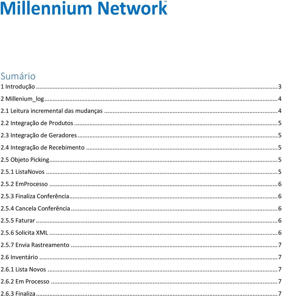 .. 6 2.5.3 Finaliza Conferência... 6 2.5.4 Cancela Conferência... 6 2.5.5 Faturar... 6 2.5.6 Solicita XML... 6 2.5.7 Envia Rastreamento.