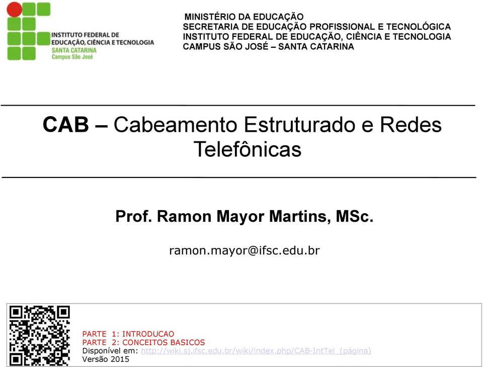 Telefônicas Prof. Ramon Mayor Martins, MSc. ramon.mayor@ifsc.edu.