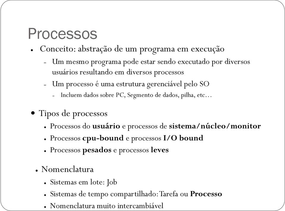 etc Tipos de processos Processos do usuário e processos de sistema/núcleo/monitor Processos cpu-bound e processos I/O bound Processos