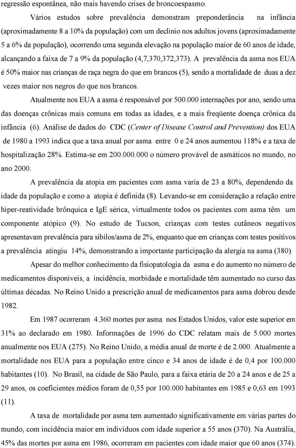 segunda elevação na população maior de 60 anos de idade, alcançando a faixa de 7 a 9% da população (4,7,370,372,373).