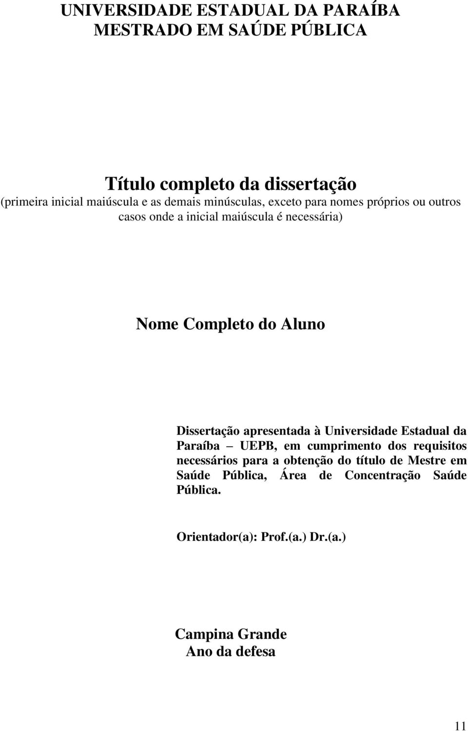 Dissertação apresentada à Universidade Estadual da Paraíba UEPB, em cumprimento dos requisitos necessários para a obtenção do