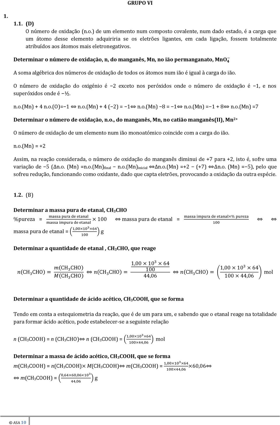 átomos mais eletronegativos. Determinar o número de oxidação, n, do manganês, Mn, no ião permanganato, Mn A soma algébrica dos números de oxidação de todos os átomos num ião é igual à carga do ião.