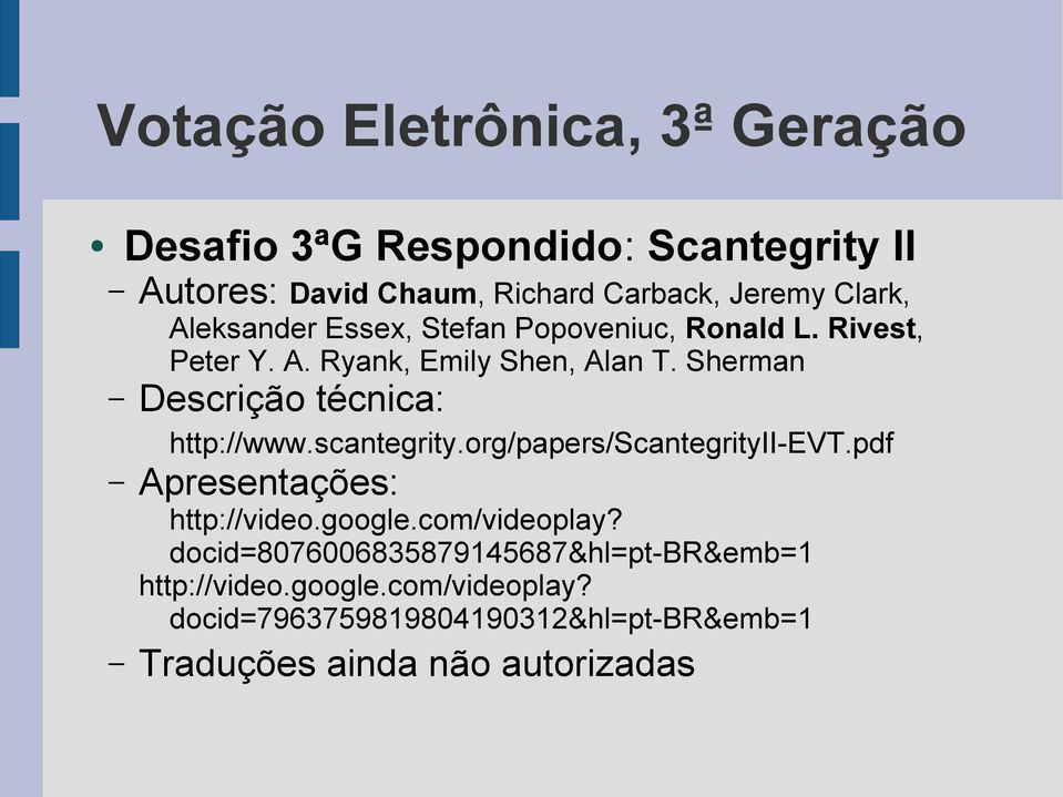 scantegrity.org/papers/scantegrityii-evt.pdf Apresentações: http://video.google.com/videoplay?