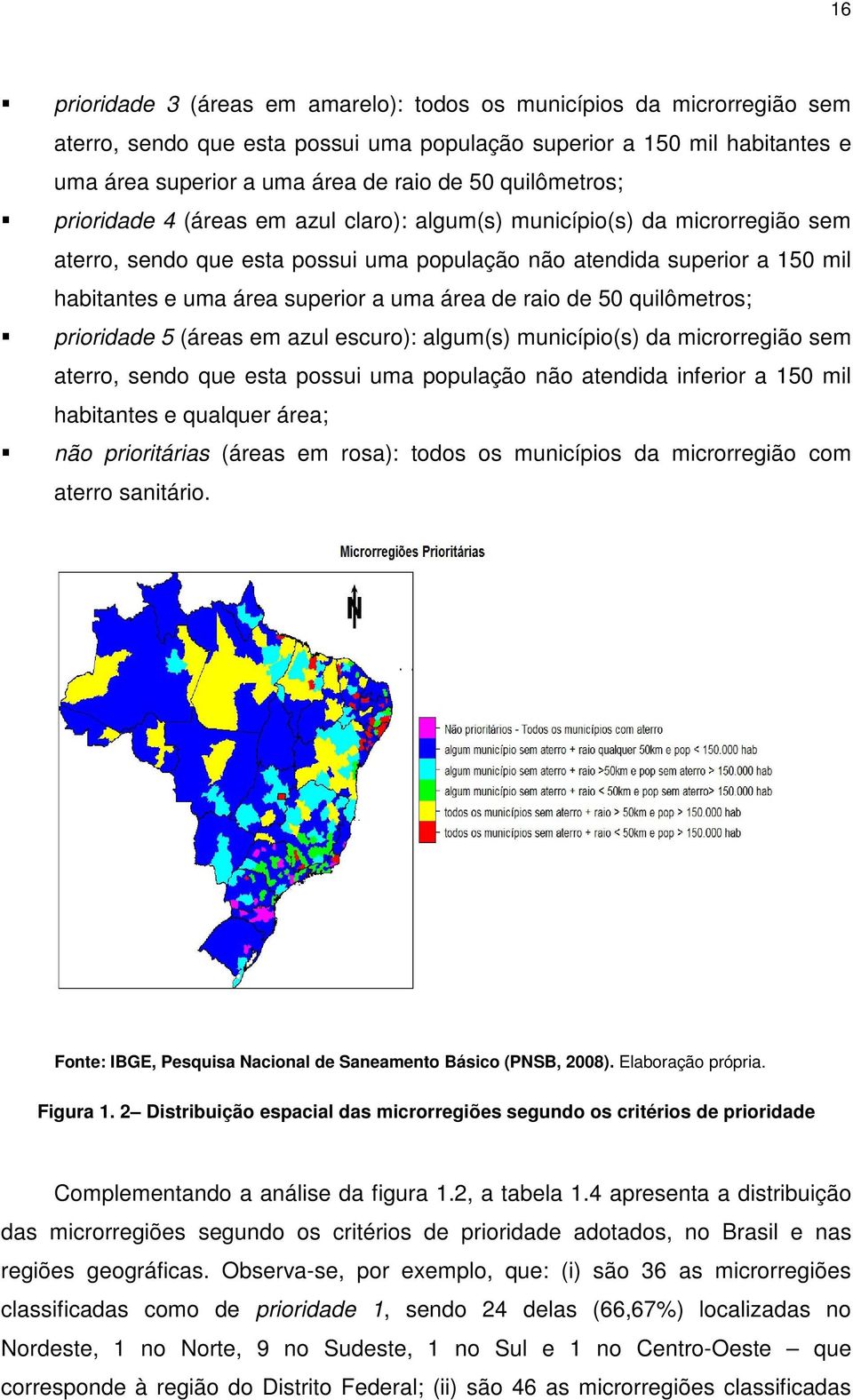 uma área de raio de 50 quilômetros; prioridade 5 (áreas em azul escuro): algum(s) município(s) da microrregião sem aterro, sendo que esta possui uma população não atendida inferior a 150 mil