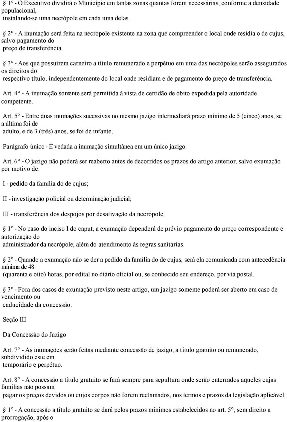 3 - Aos que possuírem carneiro a título remunerado e perpétuo em uma das necrópoles serão assegurados os direitos do respectivo título, independentemente do local onde residiam e de pagamento do