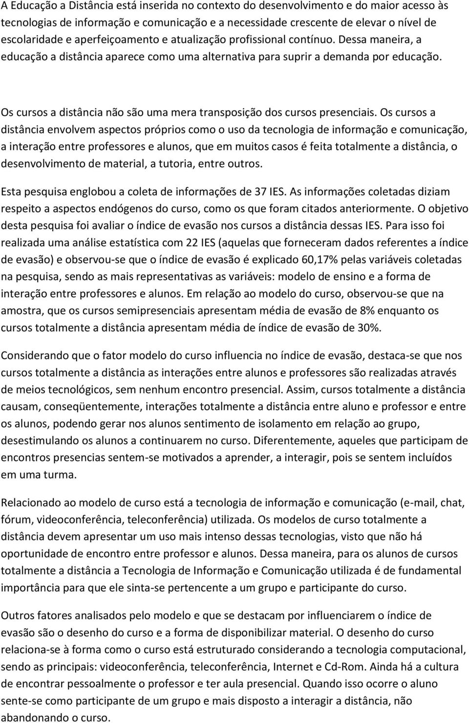 Os cursos a distância não são uma mera transposição dos cursos presenciais.