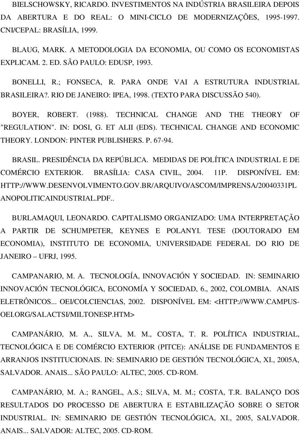 (TEXTO PARA DISCUSSÃO 540). BOYER, ROBERT. (1988). TECHNICAL CHANGE AND THE THEORY OF "REGULATION". IN: DOSI, G. ET ALII (EDS). TECHNICAL CHANGE AND ECONOMIC THEORY. LONDON: PINTER PUBLISHERS. P. 67-94.