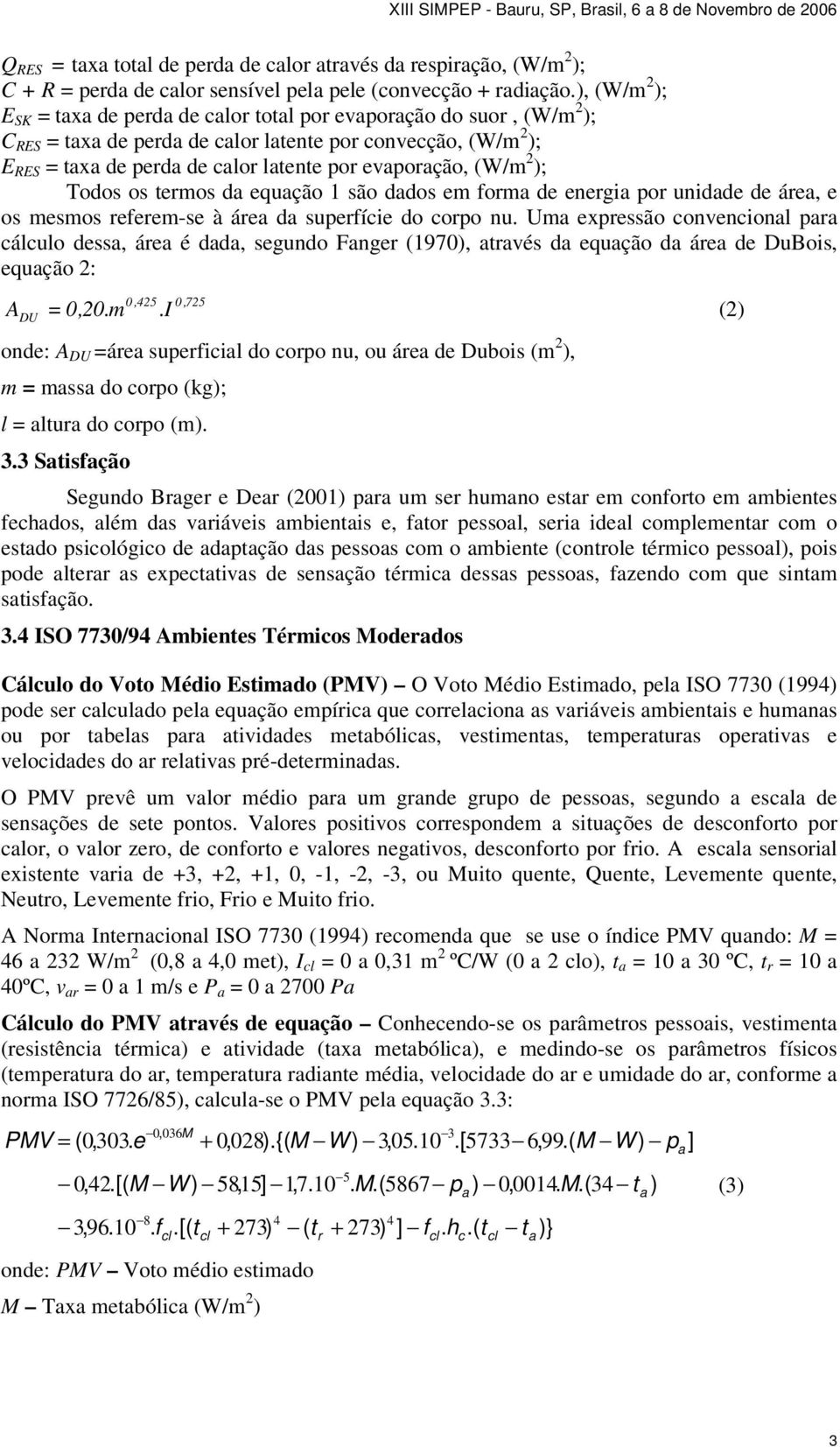 (W/m ); Todos os termos da equação são dados em forma de energia por unidade de área, e os mesmos referem-se à área da superfície do corpo nu.