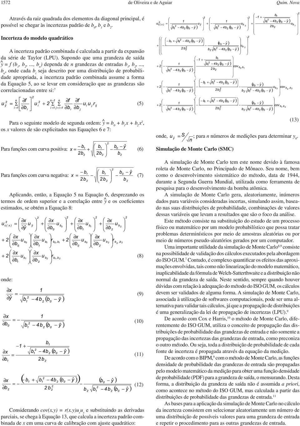 seja descrito por uma distribuição de probabilidade apropriada, a incerteza padrão combinada assume a forma da Equação 5, ao se levar em consideração que as grandezas são correlacionadas entre si: 7