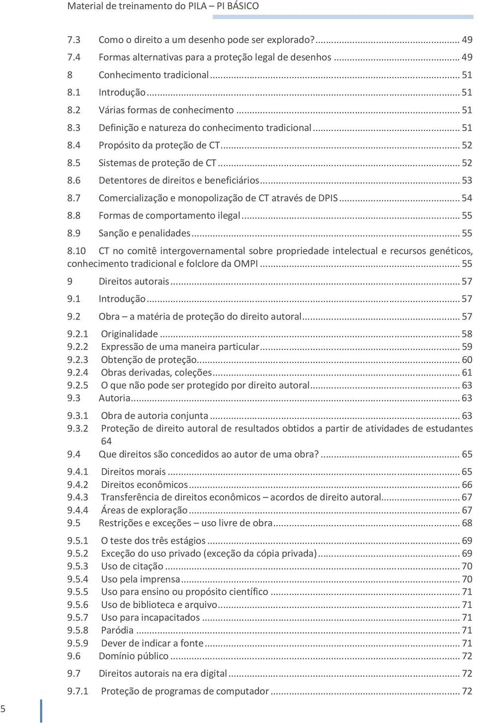 7 Comercialização e monopolização de CT através de DPIS...54 8.8 Formas de comportamento ilegal...55 8.