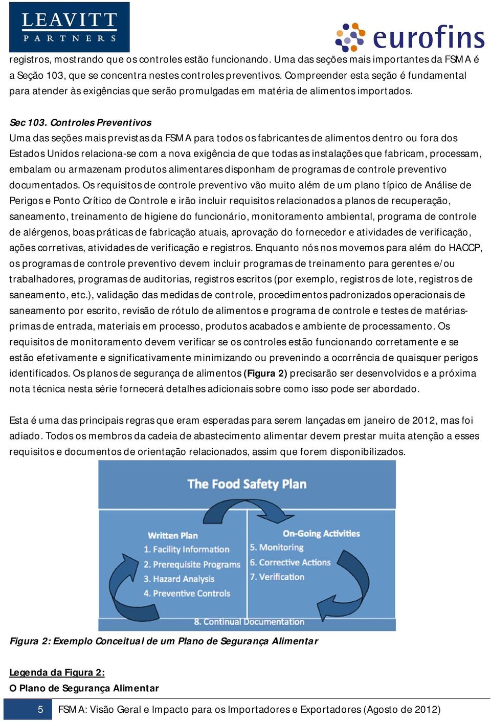 Controles Preventivos Uma das seções mais previstas da FSMA para todos os fabricantes de alimentos dentro ou fora dos Estados Unidos relaciona-se com a nova exigência de que todas as instalações que