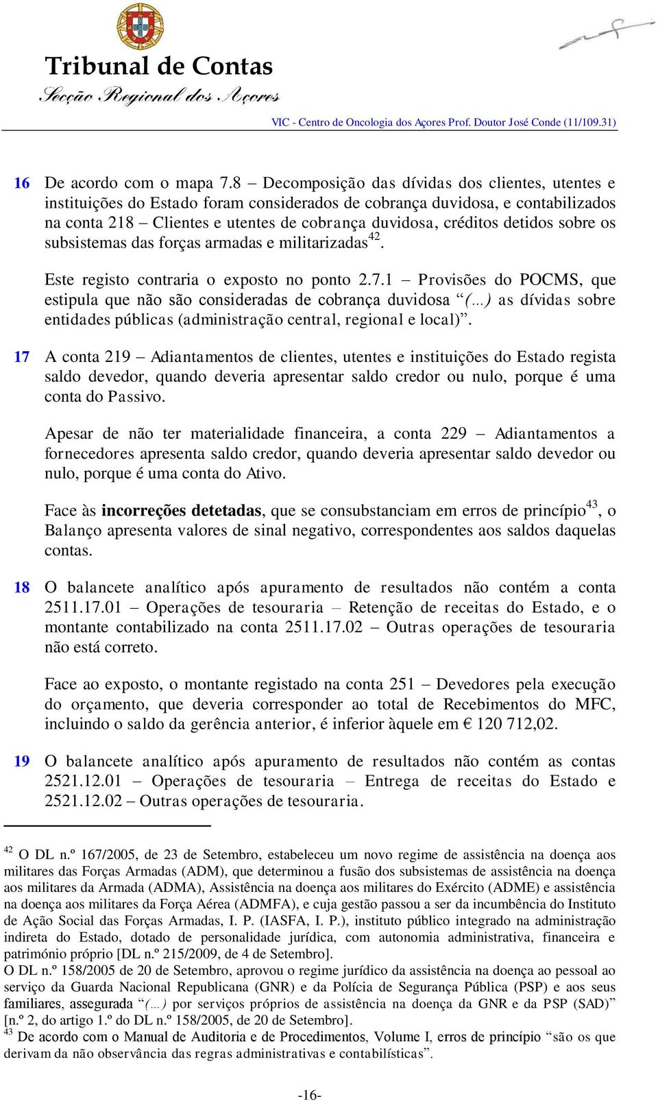 detidos sobre os subsistemas das forças armadas e militarizadas 42. Este registo contraria o exposto no ponto 2.7.