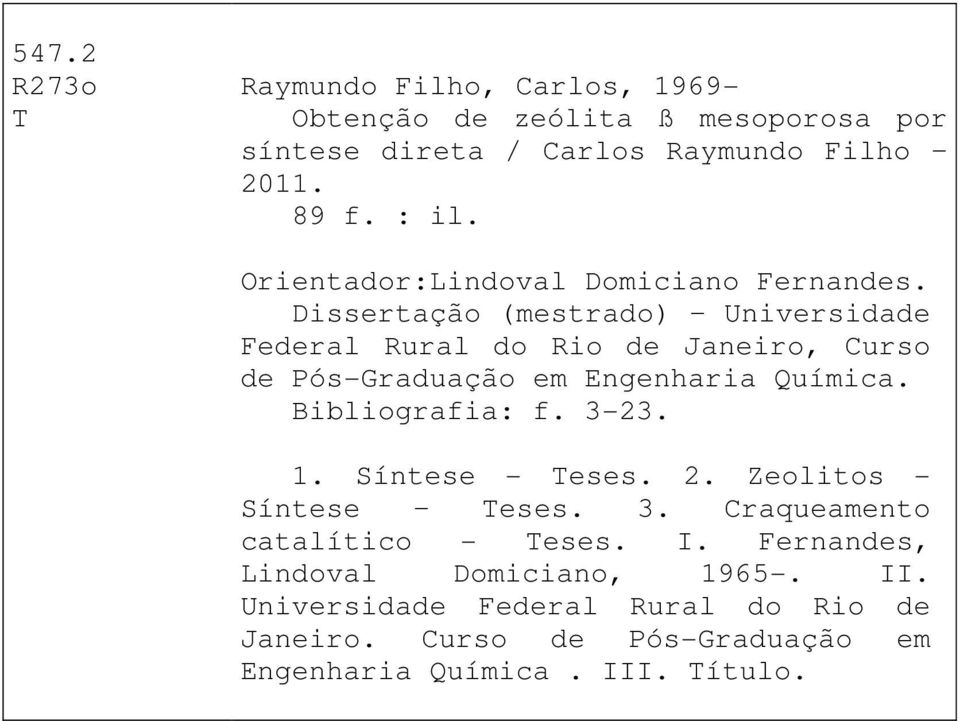 Dissertação (mestrado) Universidade Federal Rural do Rio de Janeiro, Curso de Pós-Graduação em Engenharia Química. Bibliografia: f. 3-23.