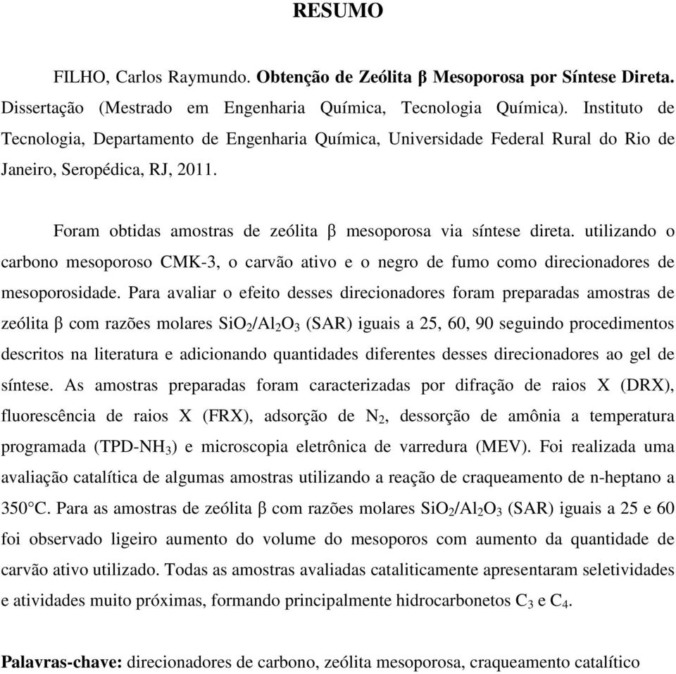 utilizando o carbono mesoporoso CMK-3, o carvão ativo e o negro de fumo como direcionadores de mesoporosidade.