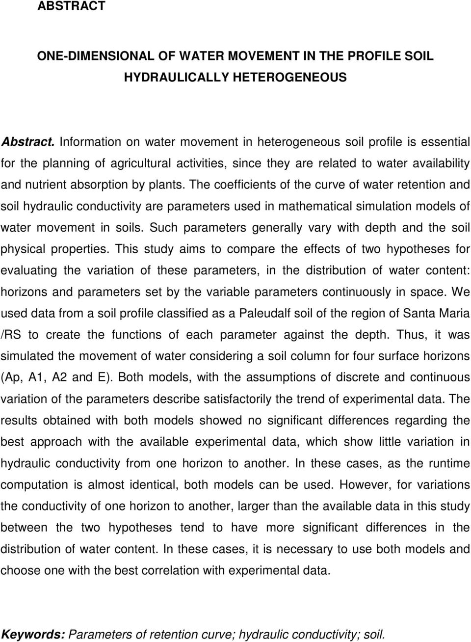 The coefficients of the curve of water retention and soil hydraulic conductivity are parameters used in mathematical simulation models of water movement in soils.