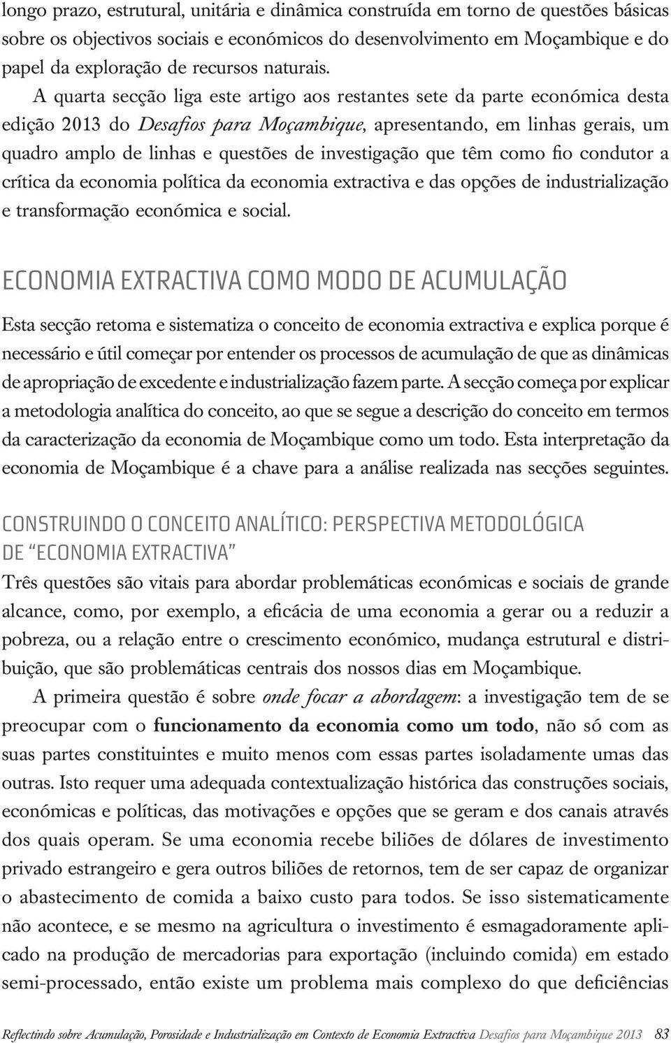 A quarta secção liga este artigo aos restantes sete da parte económica desta edição 2013 do Desafios para Moçambique, apresentando, em linhas gerais, um quadro amplo de linhas e questões de