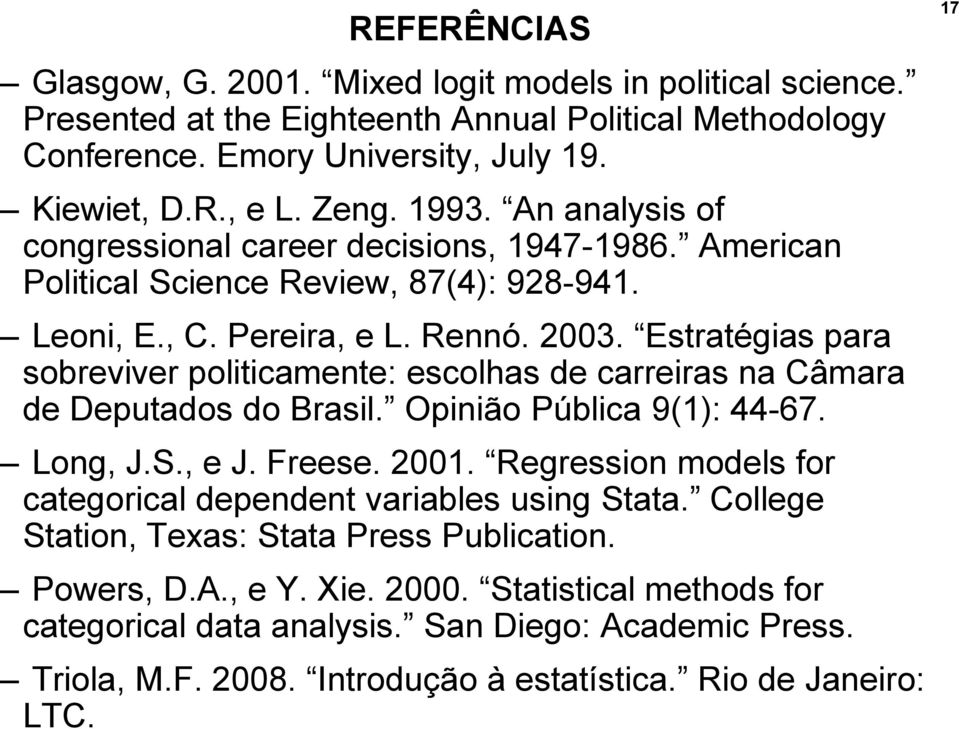 Estratégias para sobreviver politicamente: escolhas de carreiras na Câmara de Deputados do Brasil. Opinião Pública 9(1): 44-67. Long, J.S., e J. Freese. 2001.