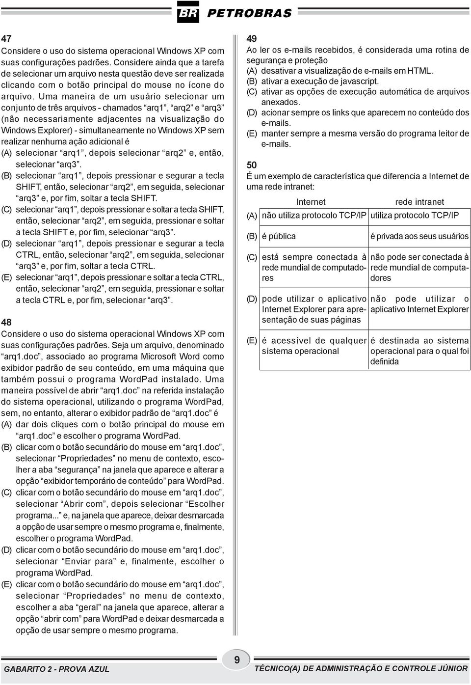 Uma maneira de um usuário selecionar um conjunto de três arquivos - chamados arq1, arq2 e arq3 (não necessariamente adjacentes na visualização do Windows Explorer) - simultaneamente no Windows XP sem