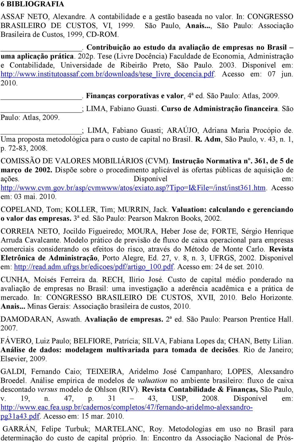 Tese (Livre Docência) Faculdade de Economia, Administração e Contabilidade, Universidade de Ribeirão Preto, São Paulo. 2003. Disponível em: http://www.institutoassaf.com.