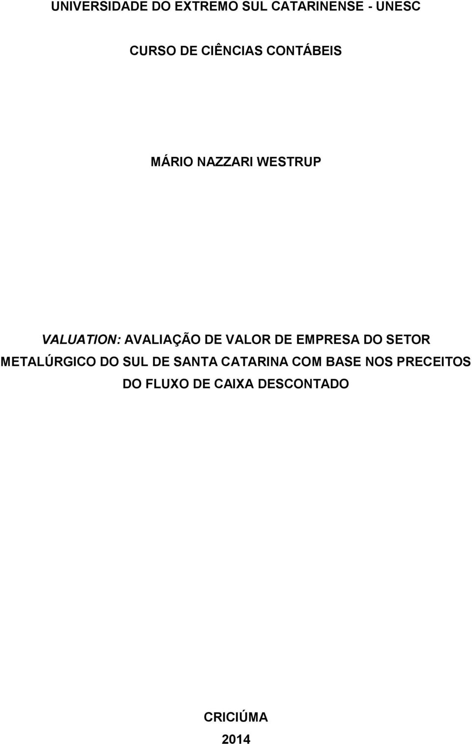 DE VALOR DE EMPRESA DO SETOR METALÚRGICO DO SUL DE SANTA