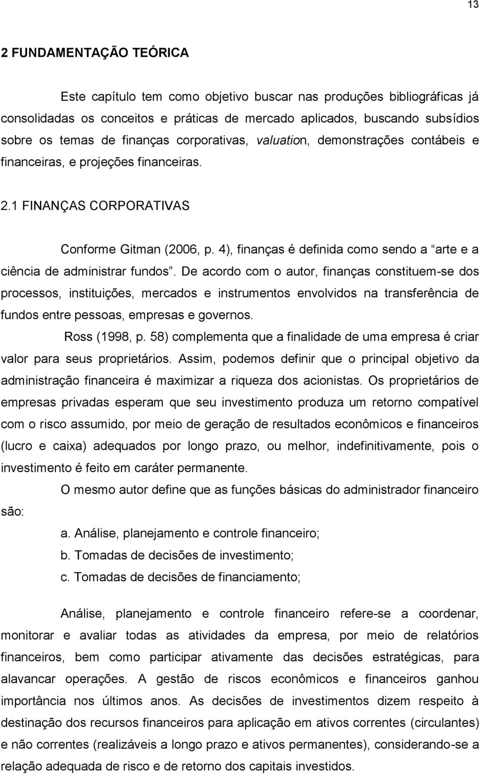 4), finanças é definida como sendo a arte e a ciência de administrar fundos.