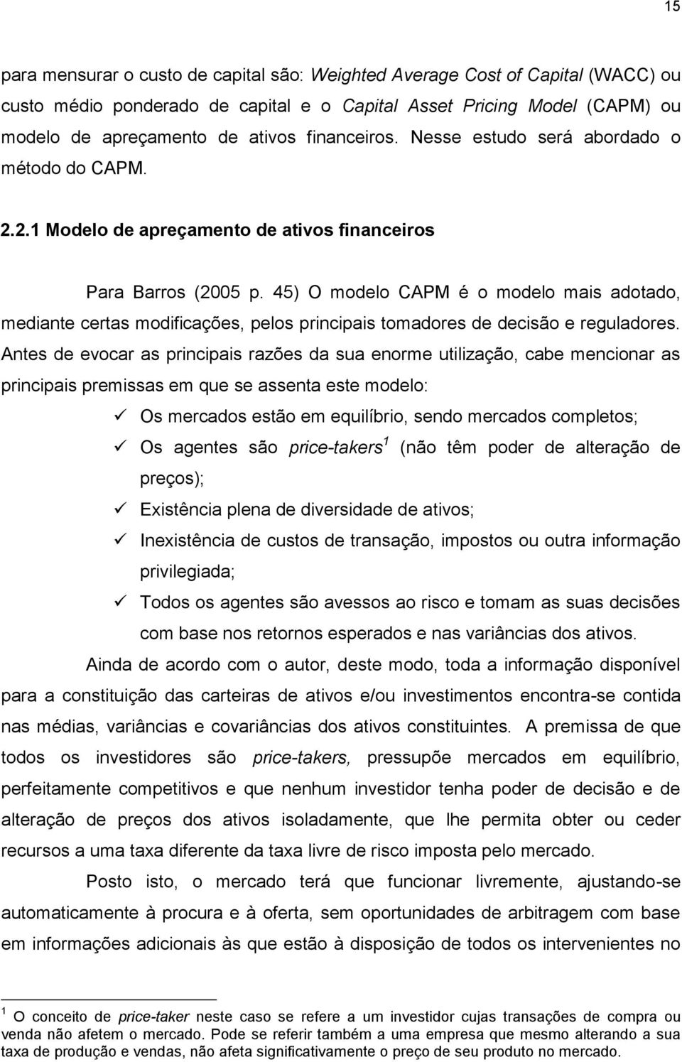 45) O modelo CAPM é o modelo mais adotado, mediante certas modificações, pelos principais tomadores de decisão e reguladores.