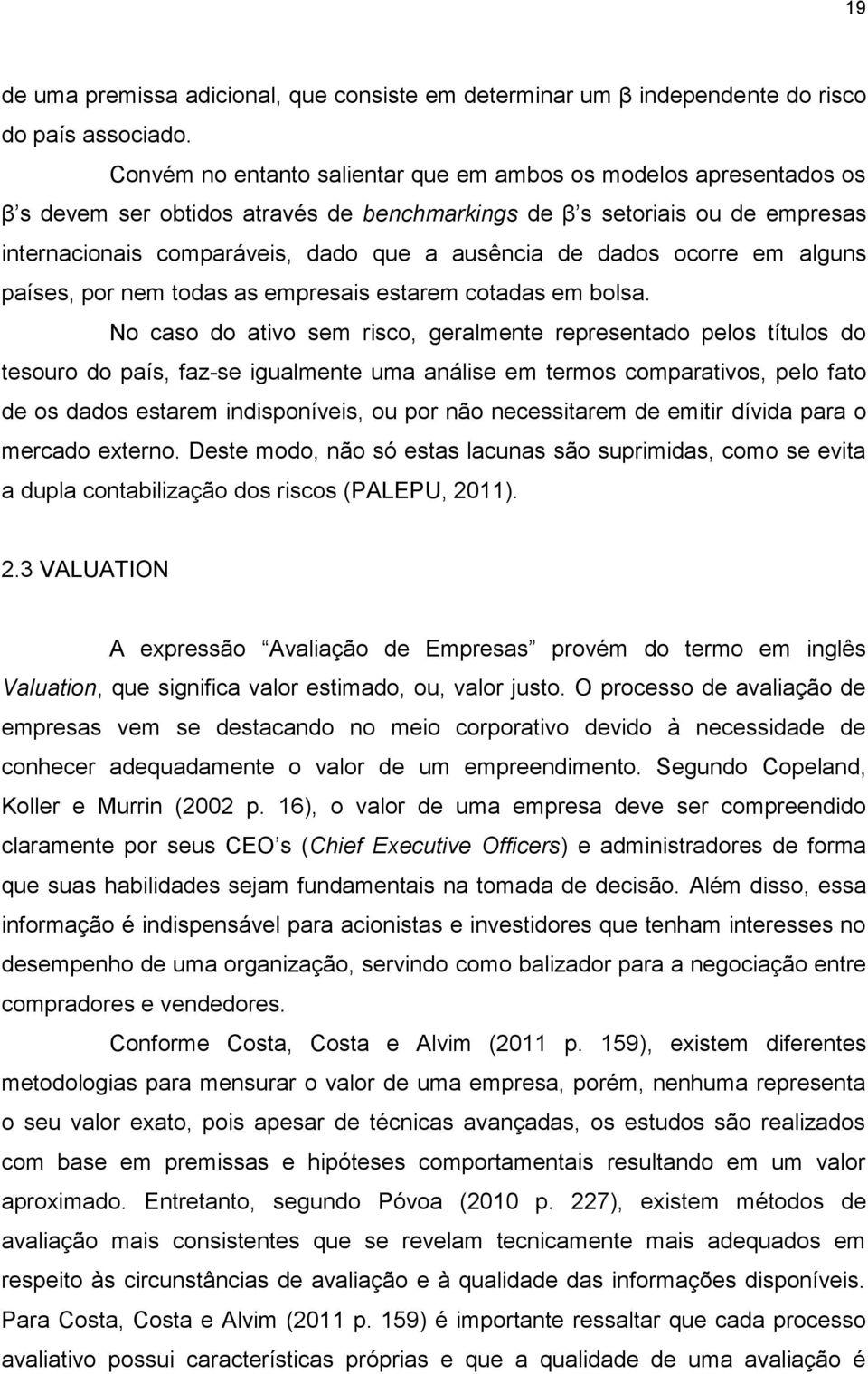 dados ocorre em alguns países, por nem todas as empresais estarem cotadas em bolsa.