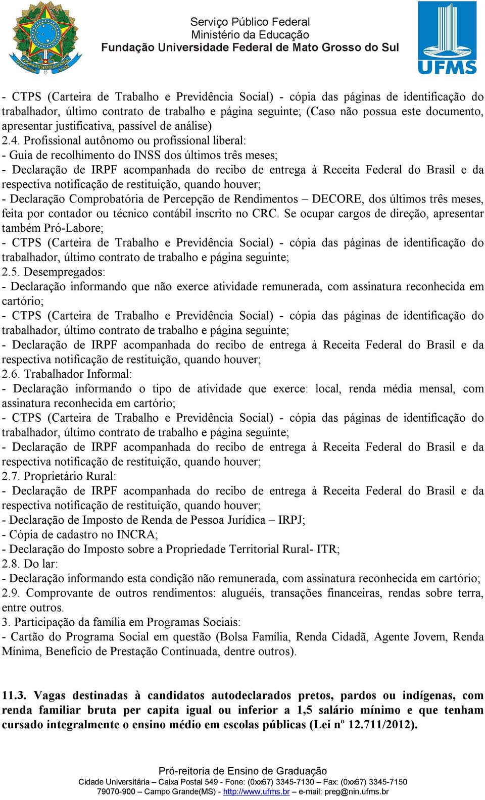 contador ou técnico contábil inscrito no CRC. Se ocupar cargos de direção, apresentar também Pró-Labore; 2.5.