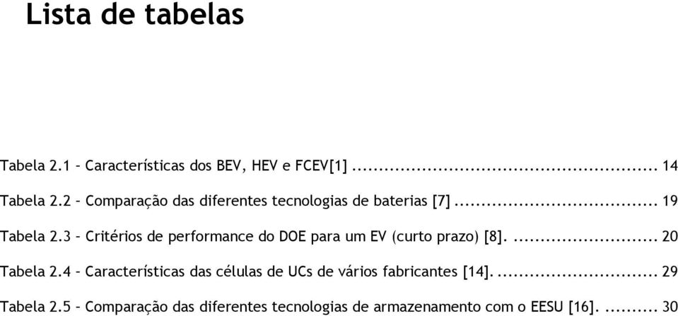 3 Critérios de performance do DOE para um EV (curto prazo) [8].... 20 Tabela 2.