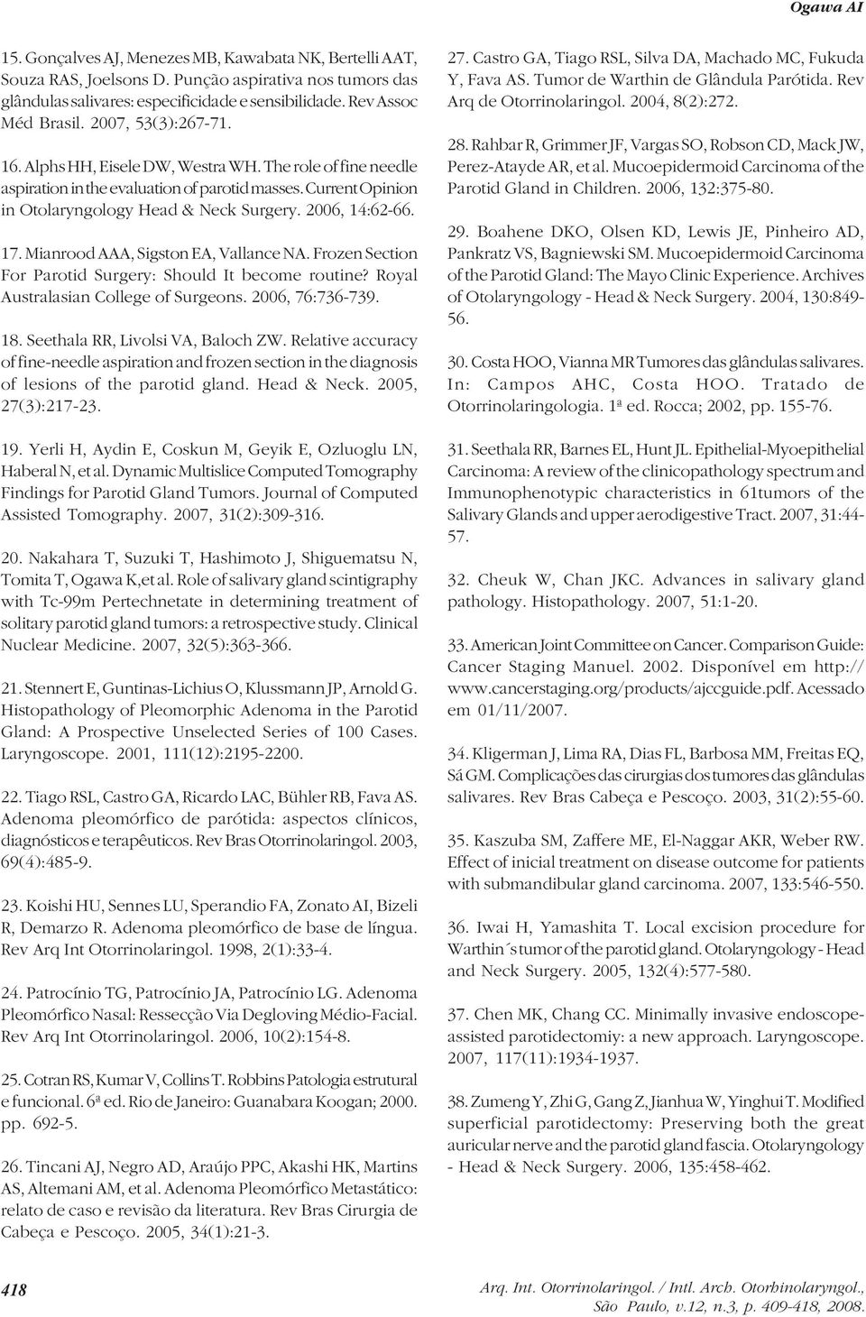 17. Mianrood AAA, Sigston EA, Vallance NA. Frozen Section For Parotid Surgery: Should It become routine? Royal Australasian College of Surgeons. 2006, 76:736-739. 18.