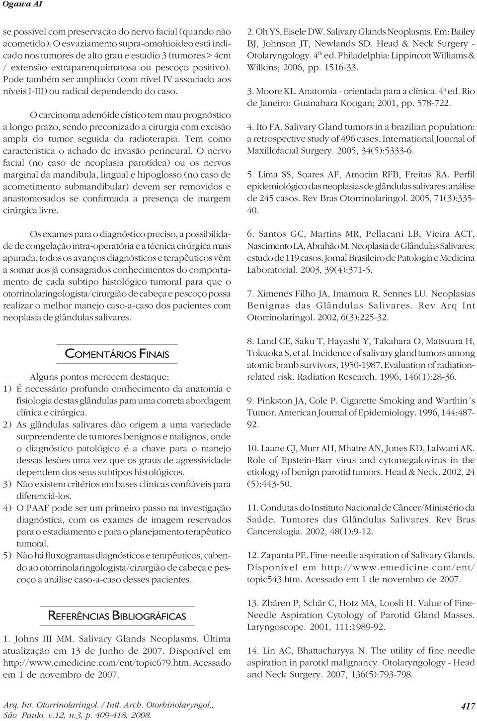 Pode também ser ampliado (com nível IV associado aos níveis I-III) ou radical dependendo do caso.