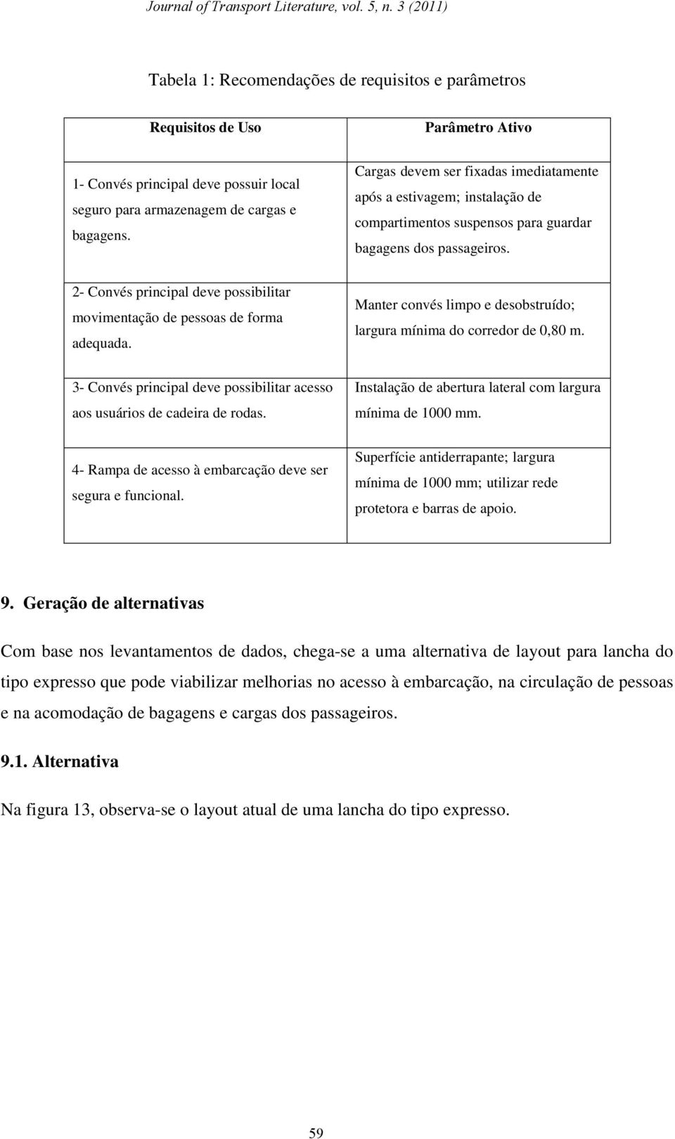 2- Convés principal deve possibilitar movimentação de pessoas de forma adequada. Manter convés limpo e desobstruído; largura mínima do corredor de 0,80 m.