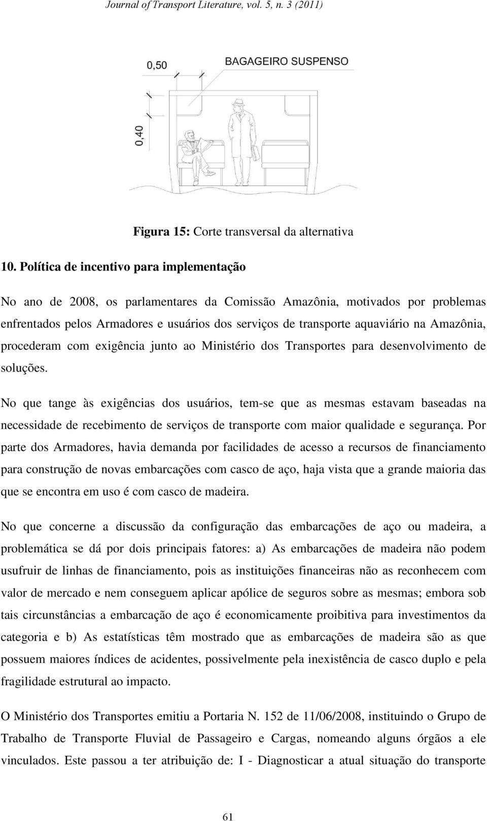 Amazônia, procederam com exigência junto ao Ministério dos Transportes para desenvolvimento de soluções.