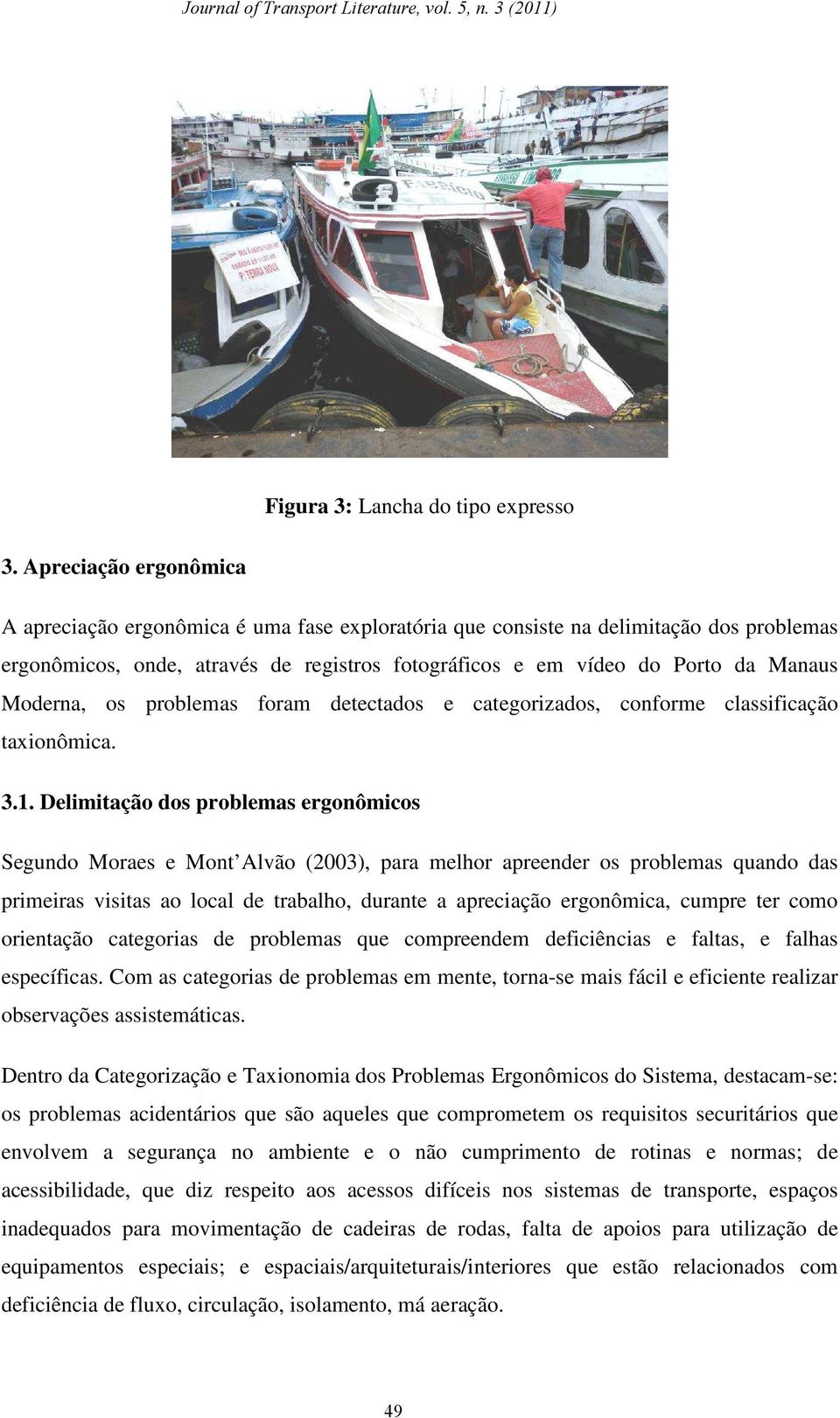 Moderna, os problemas foram detectados e categorizados, conforme classificação taxionômica. 3.1.