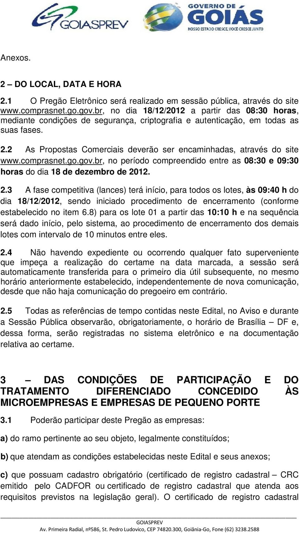 2 As Propostas Comerciais deverão ser encaminhadas, através do site www.comprasnet.go.gov.br, no período compreendido entre as 08:30 e 09:30 horas do dia 18 de dezembro de 20