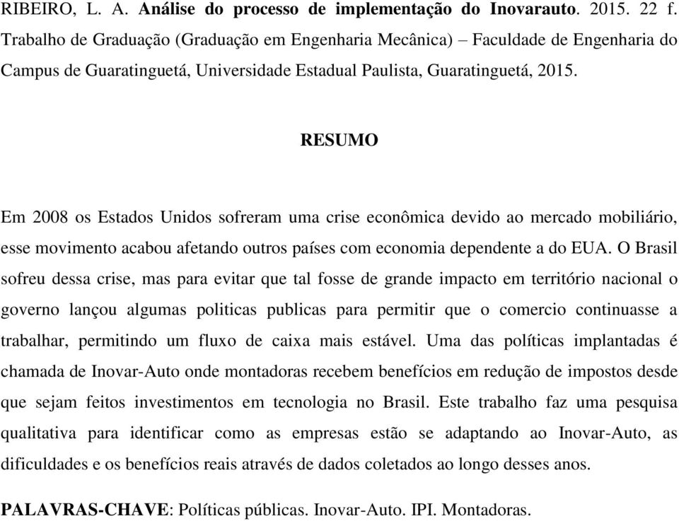 RESUMO Em 2008 os Estados Unidos sofreram uma crise econômica devido ao mercado mobiliário, esse movimento acabou afetando outros países com economia dependente a do EUA.