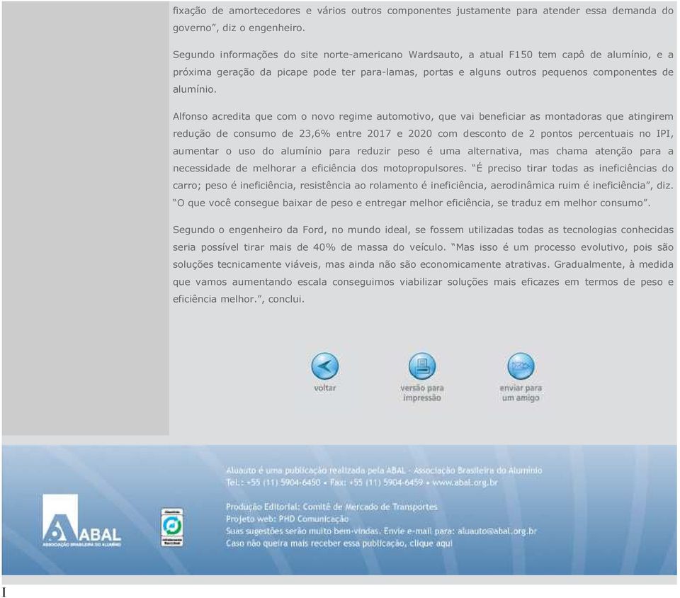 Alfonso acredita que com o novo regime automotivo, que vai beneficiar as montadoras que atingirem redução de consumo de 23,6% entre 2017 e 2020 com desconto de 2 pontos percentuais no IPI, aumentar o