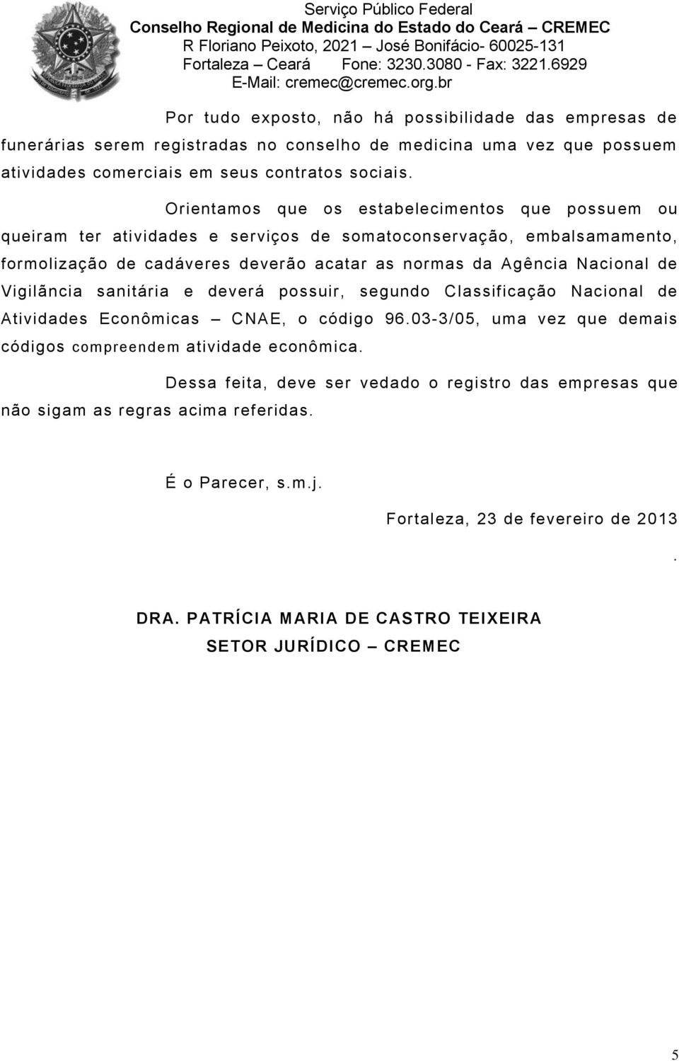 Nacional de Vigilãncia sanitária e deverá possuir, segundo Classificação Nacional de Atividades Econômicas CNAE, o código 96.