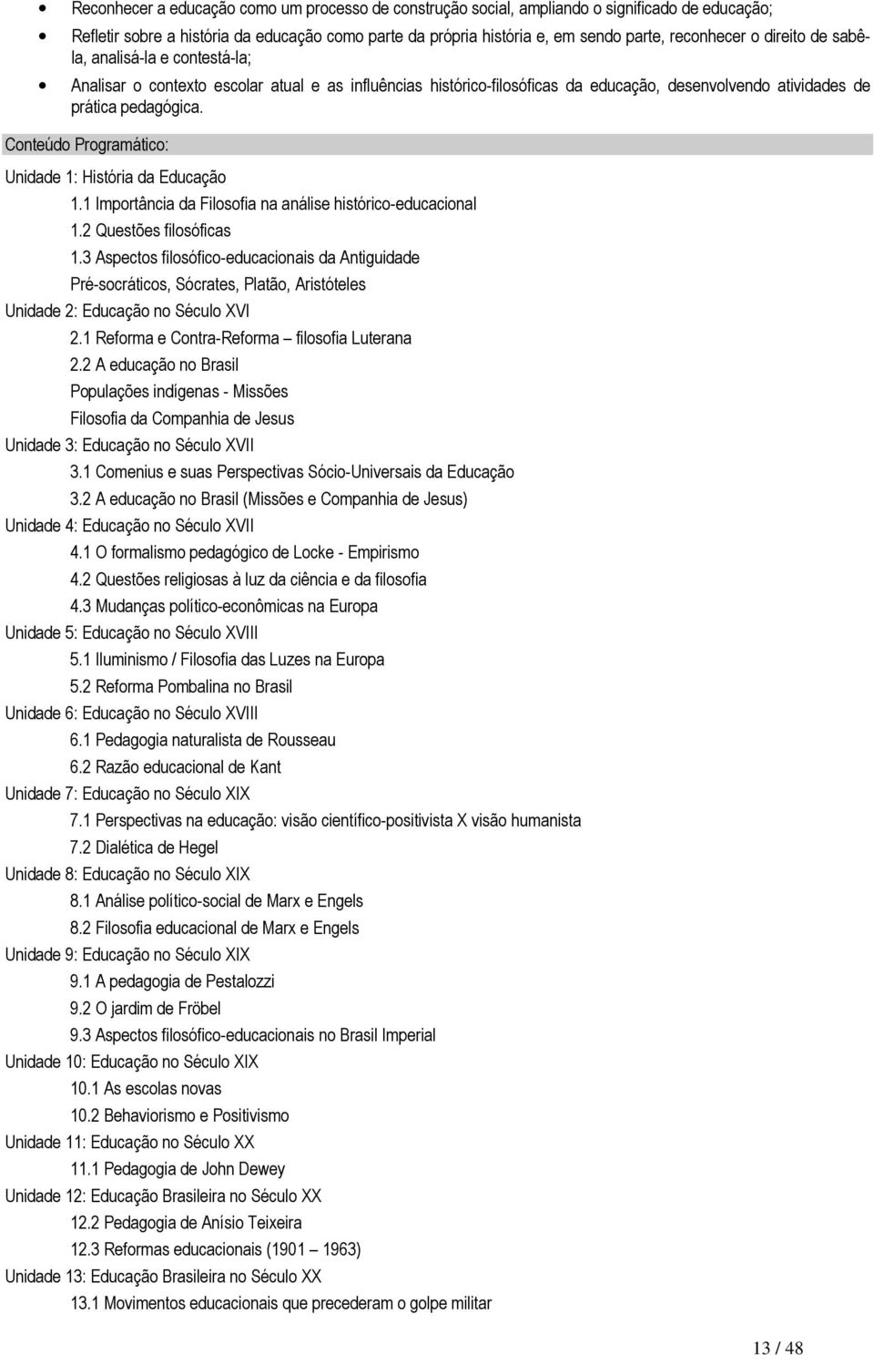 Unidade 1: História da Educação 1.1 Importância da Filosofia na análise histórico-educacional 1.2 Questões filosóficas 1.