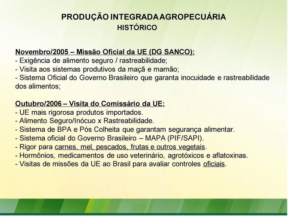 - Alimento Seguro/Inócuo x Rastreabilidade. - Sistema de BPA e Pós Colheita que garantam segurança alimentar. - Sistema oficial do Governo Brasileiro MAPA (PIF/SAPI).