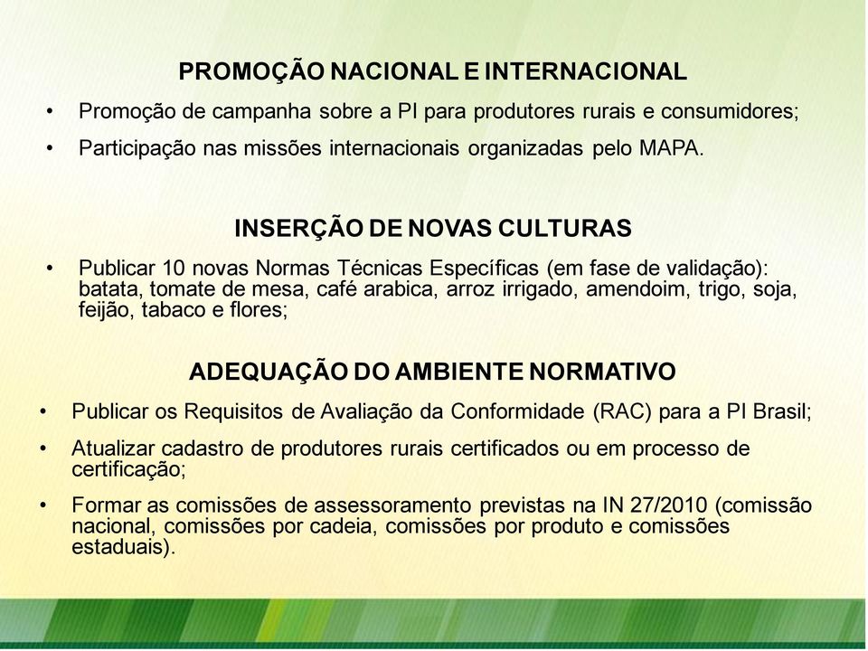 feijão, tabaco e flores; ADEQUAÇÃO DO AMBIENTE NORMATIVO Publicar os Requisitos de Avaliação da Conformidade (RAC) para a PI Brasil; Atualizar cadastro de produtores rurais