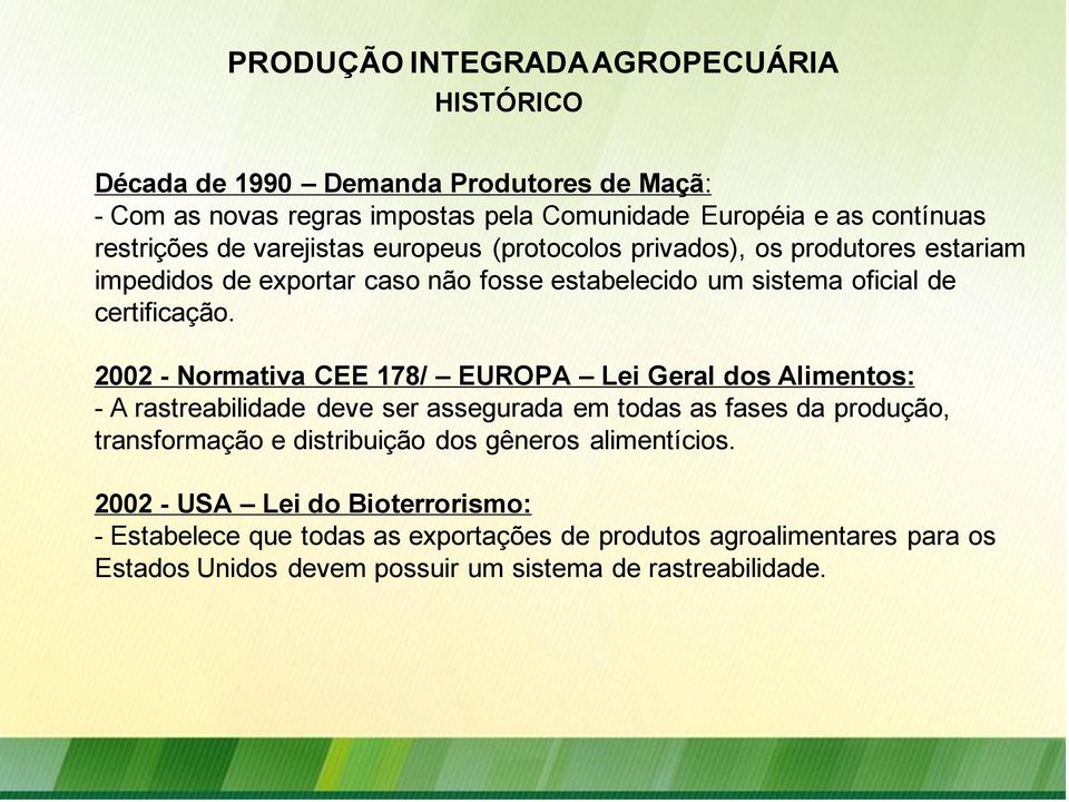 2002 - Normativa CEE 178/ EUROPA Lei Geral dos Alimentos: - A rastreabilidade deve ser assegurada em todas as fases da produção, transformação e distribuição dos
