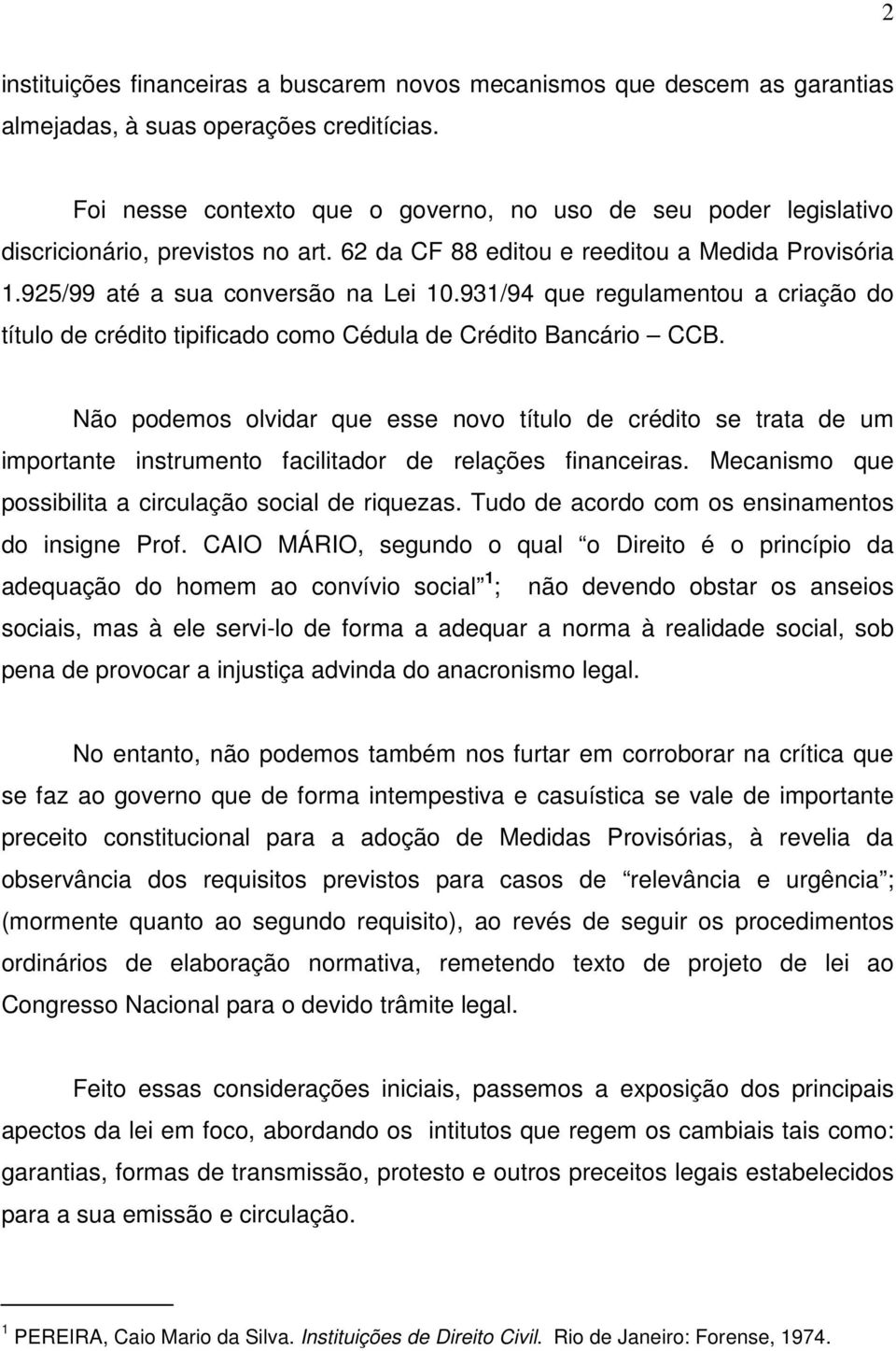 931/94 que regulamentou a criação do título de crédito tipificado como Cédula de Crédito Bancário CCB.