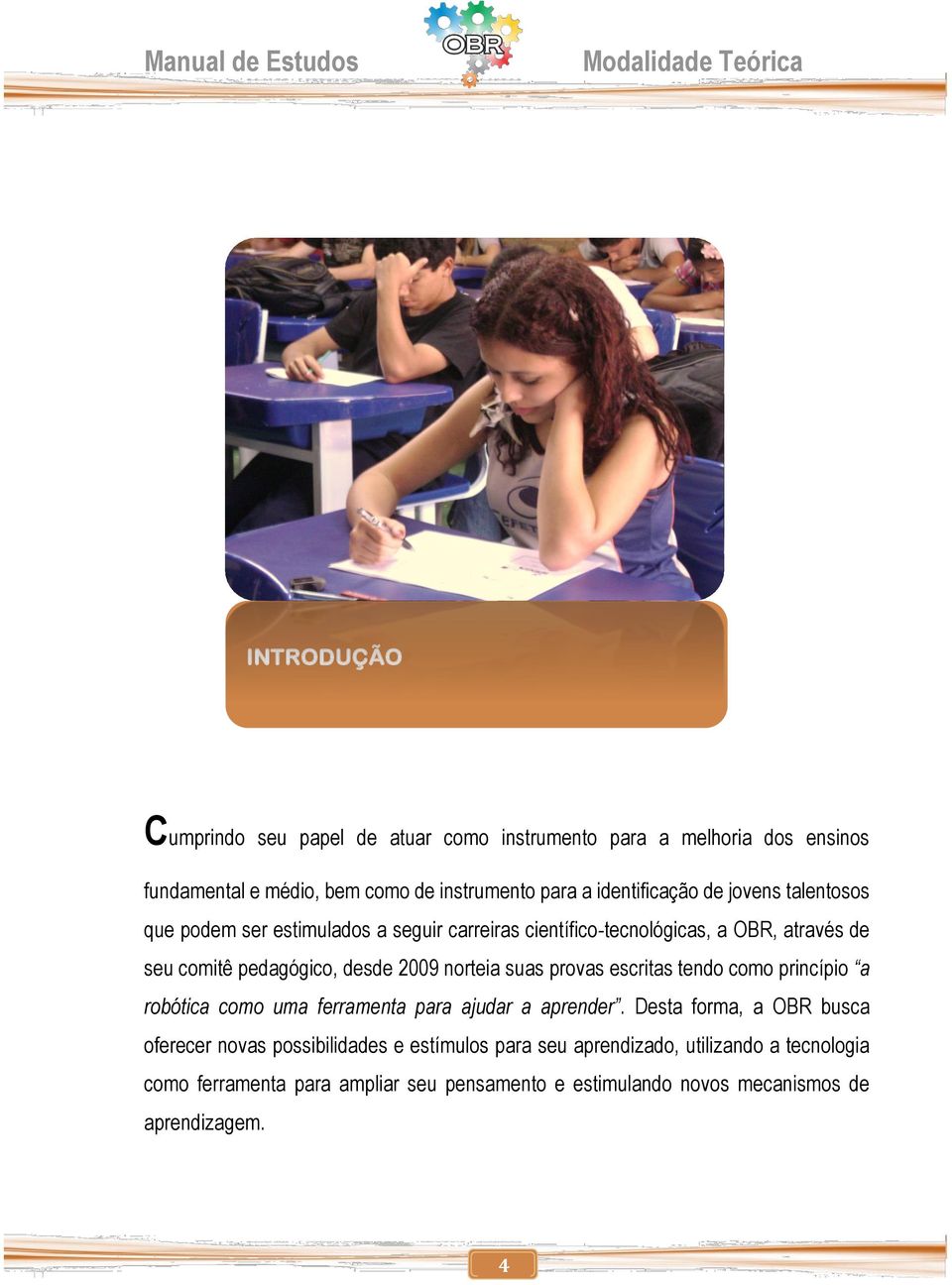 suas provas escritas tendo como princípio a robótica como uma ferramenta para ajudar a aprender.