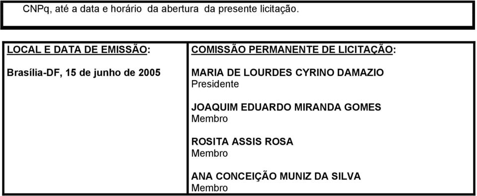 PERMANENTE DE LICITAÇÃO: MARIA DE LOURDES CYRINO DAMAZIO Presidente