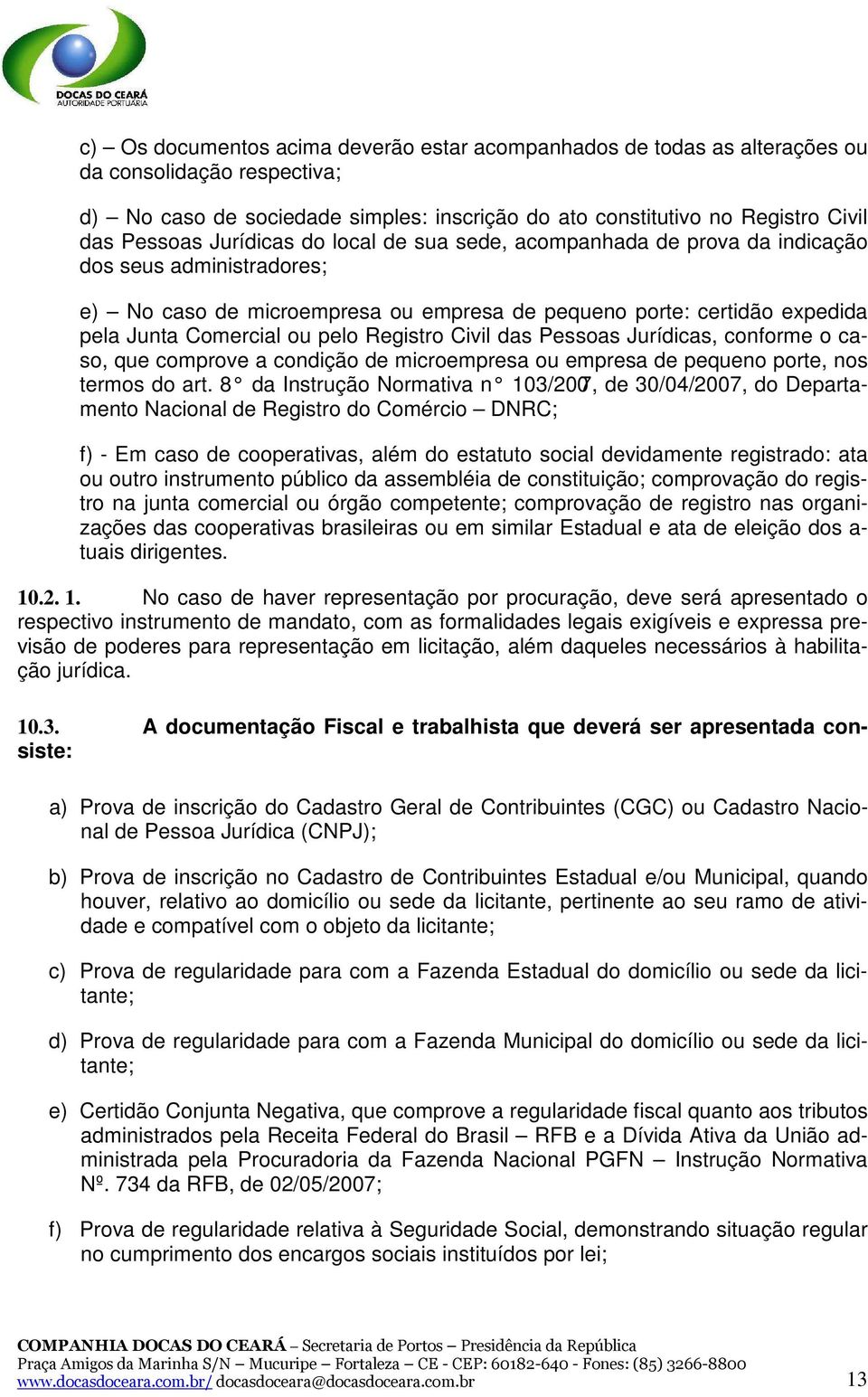 Registro Civil das Pessoas Jurídicas, conforme o caso, que comprove a condição de microempresa ou empresa de pequeno porte, nos termos do art.