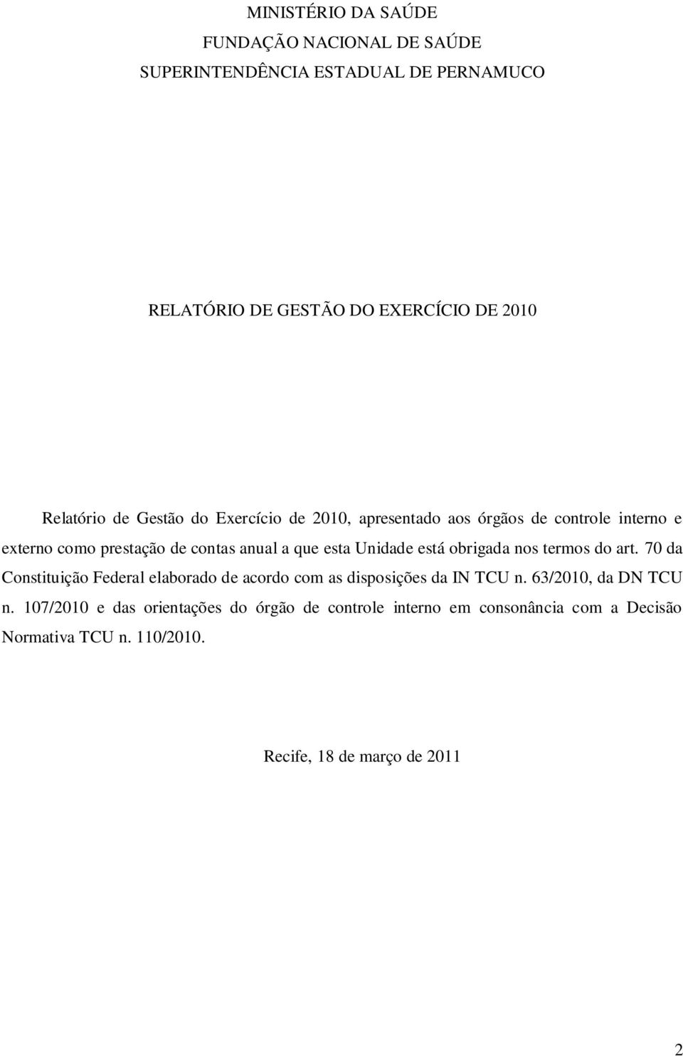 está obrigada nos termos do art. 70 da Constituição Federal elaborado de acordo com as disposições da IN TCU n. 63/2010, da DN TCU n.