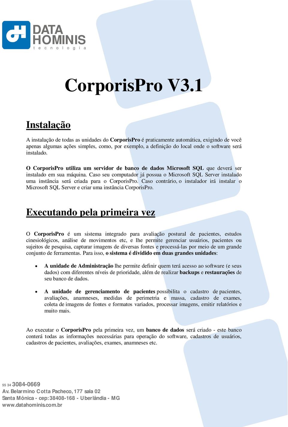 instalado. O CorporisPro utiliza um servidor de banco de dados Microsoft SQL que deverá ser instalado em sua máquina.