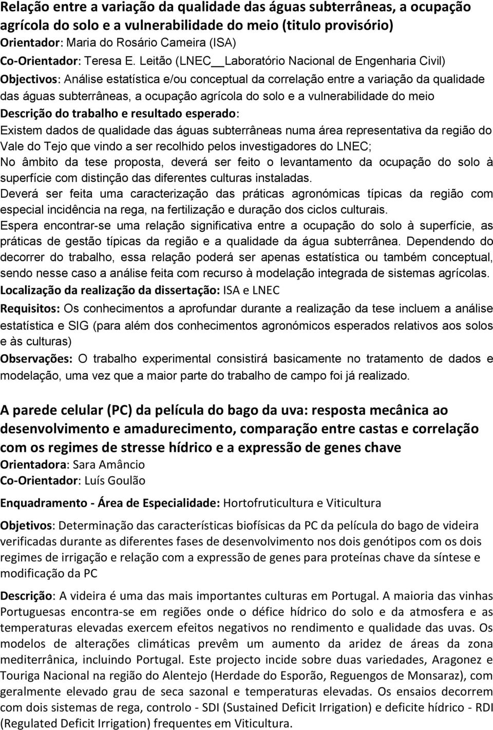 Leitão (LNEC Laboratório Nacional de Engenharia Civil) Análise estatística e/ou conceptual da correlação entre a variação da qualidade das águas subterrâneas, a ocupação agrícola do solo e a